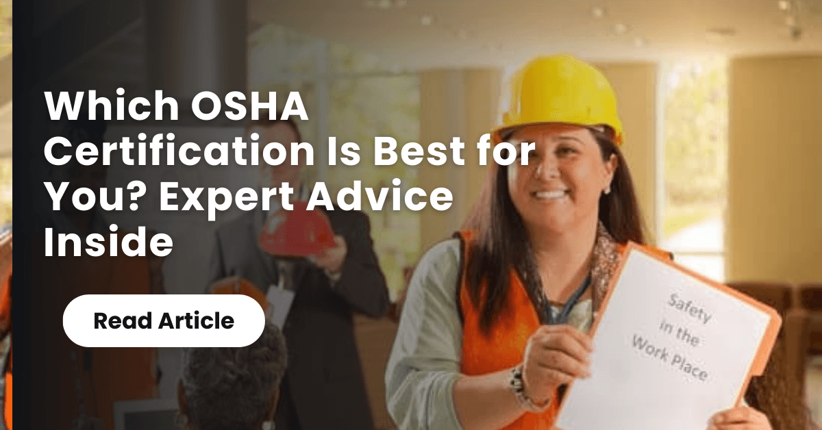 Which OSHA Certification Is Best for You? Expert Advice Inside